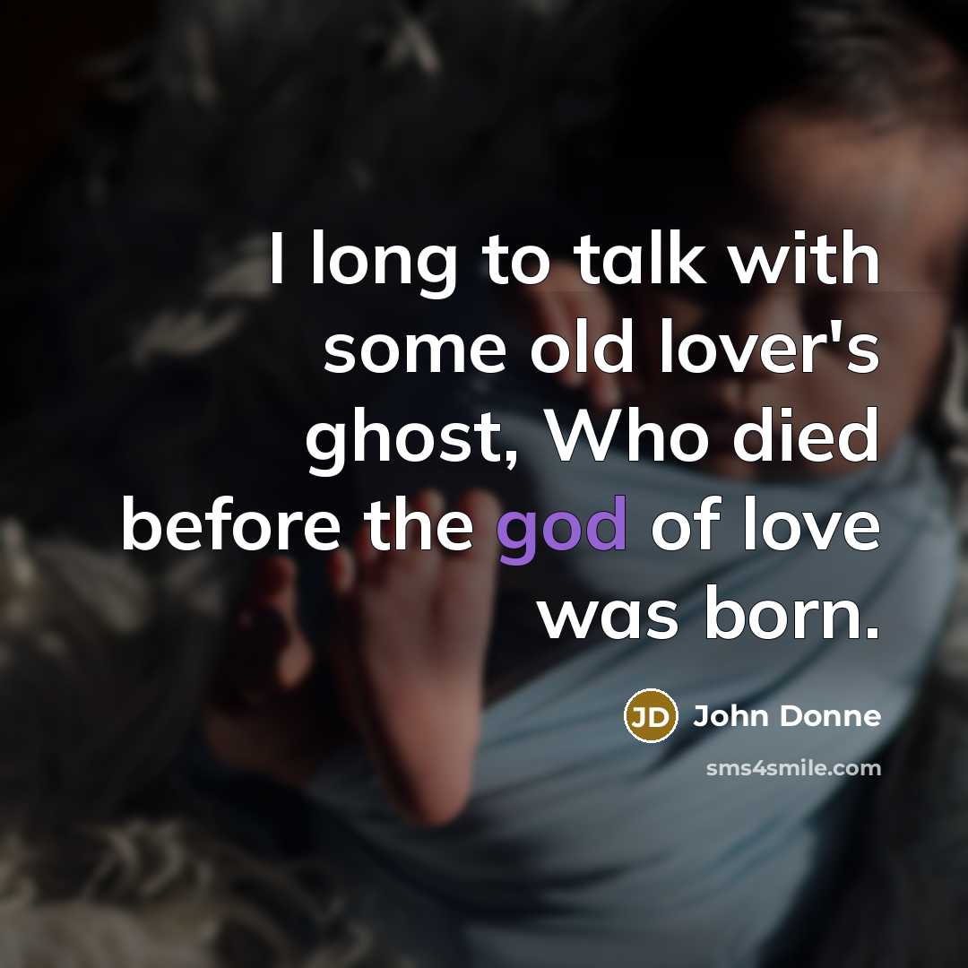 “I long to talk with some old lover's ghost, Who…” quote by John Donne