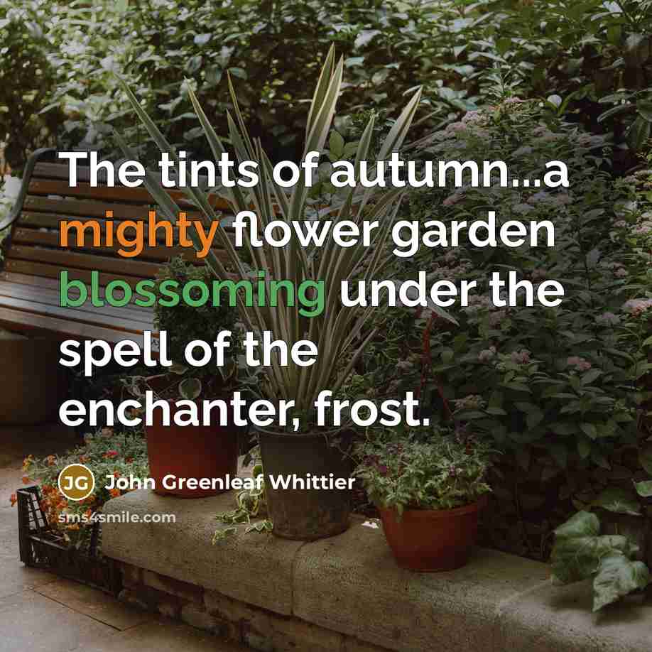 “The tints of autumn...a mighty flower garden blossoming under the…” quote by John Greenleaf Whittier