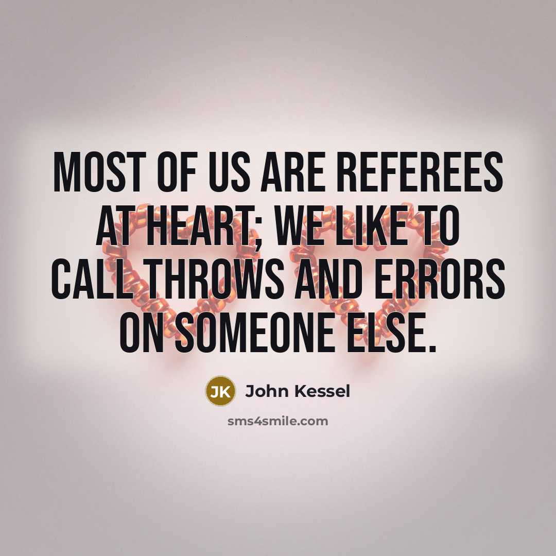 “Most of us are referees at heart; we like to…” quote by John Kessel