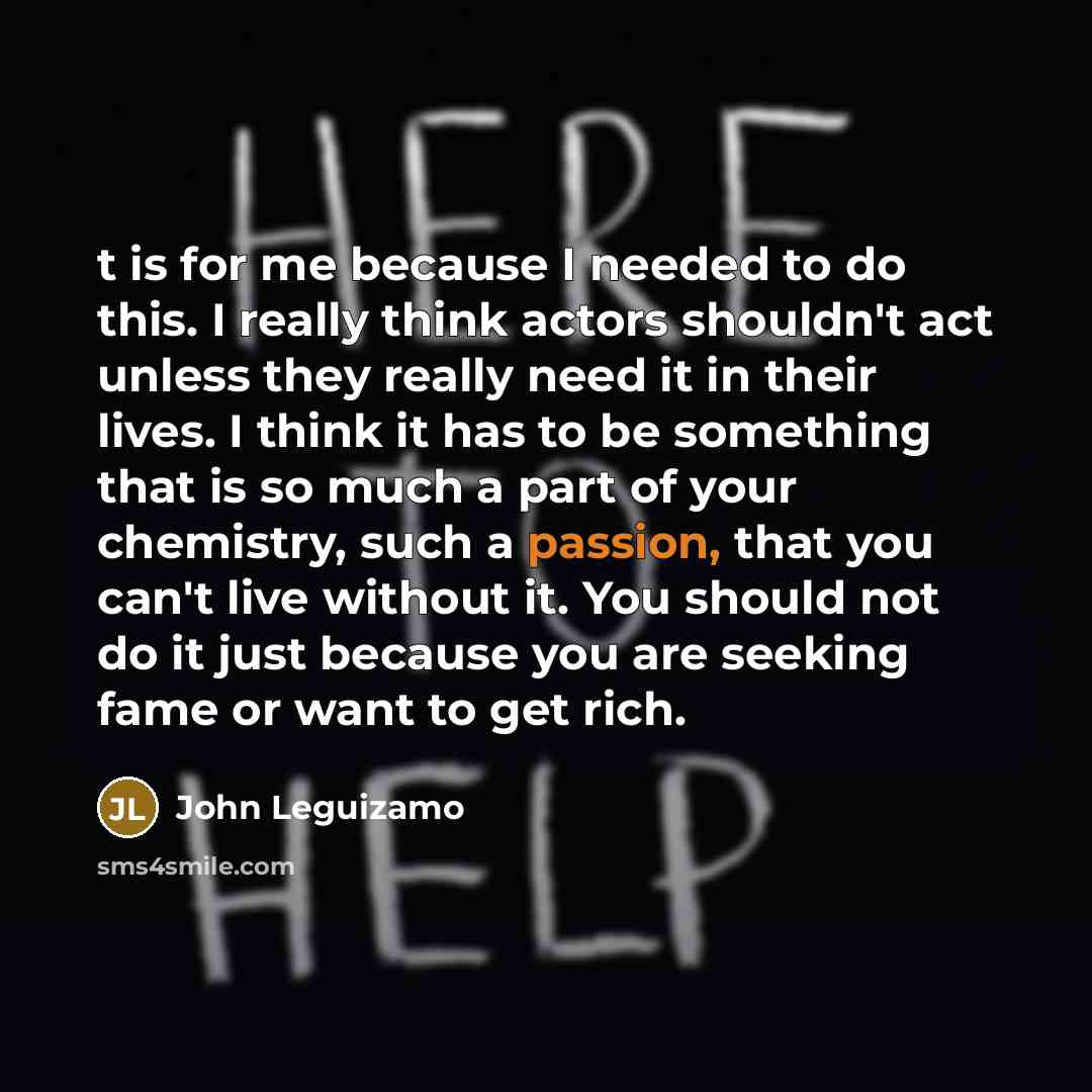 “t is for me because I needed to do this.…” quote by John Leguizamo