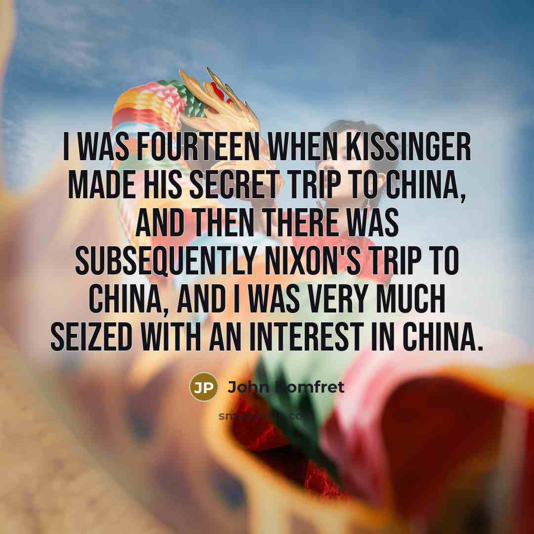 “I was fourteen when Kissinger made his secret trip to…” quote by John Pomfret