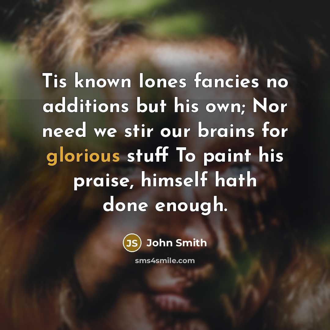 “Tis known Iones fancies no additions but his own; Nor…” quote by John Smith