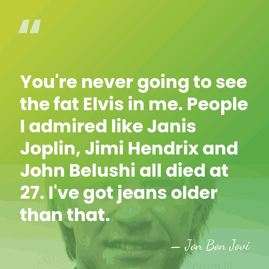 You're never going to see the fat Elvis in me. People I&hellip; - Jon Bon Jovi