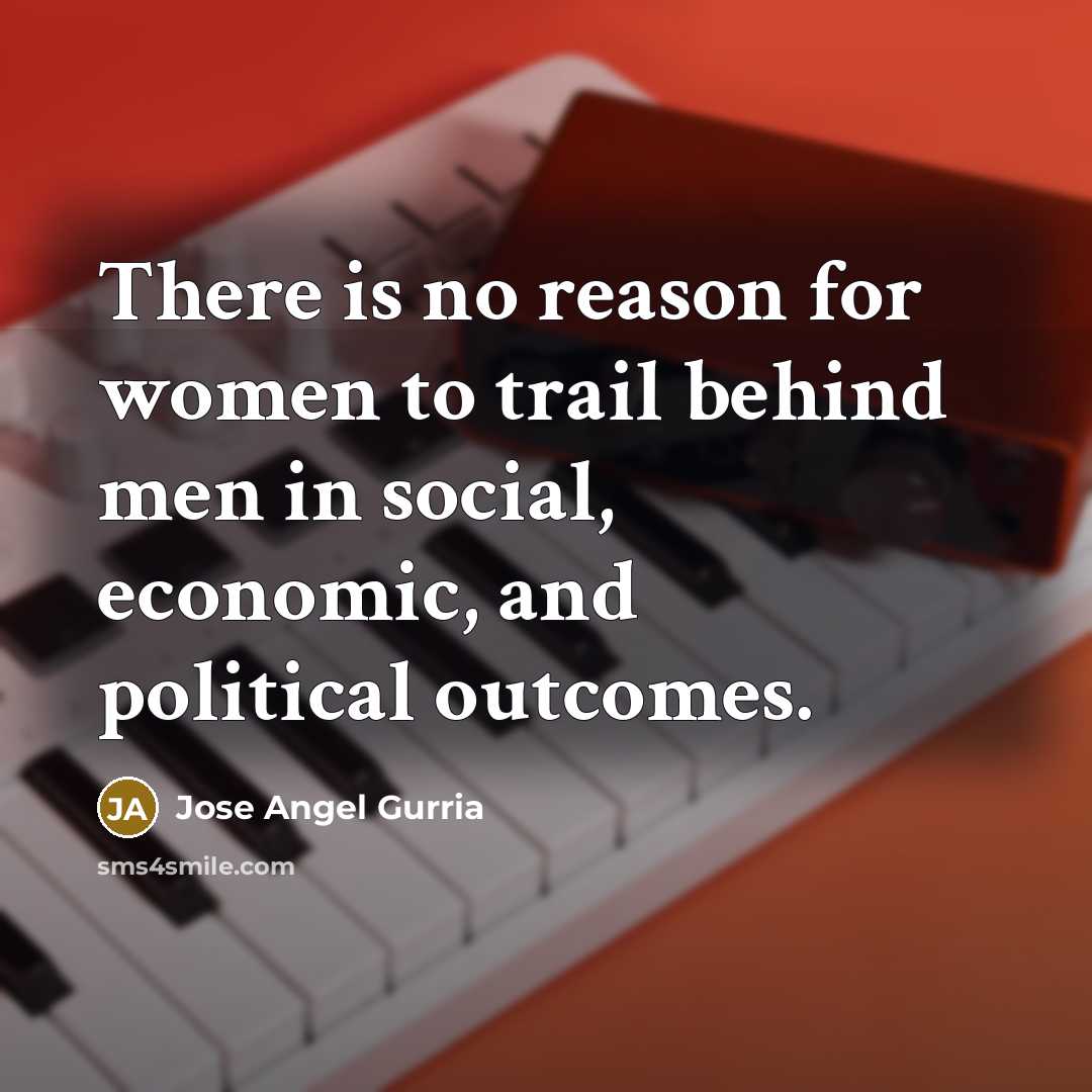 “There is no reason for women to trail behind men…” quote by Jose Angel Gurria