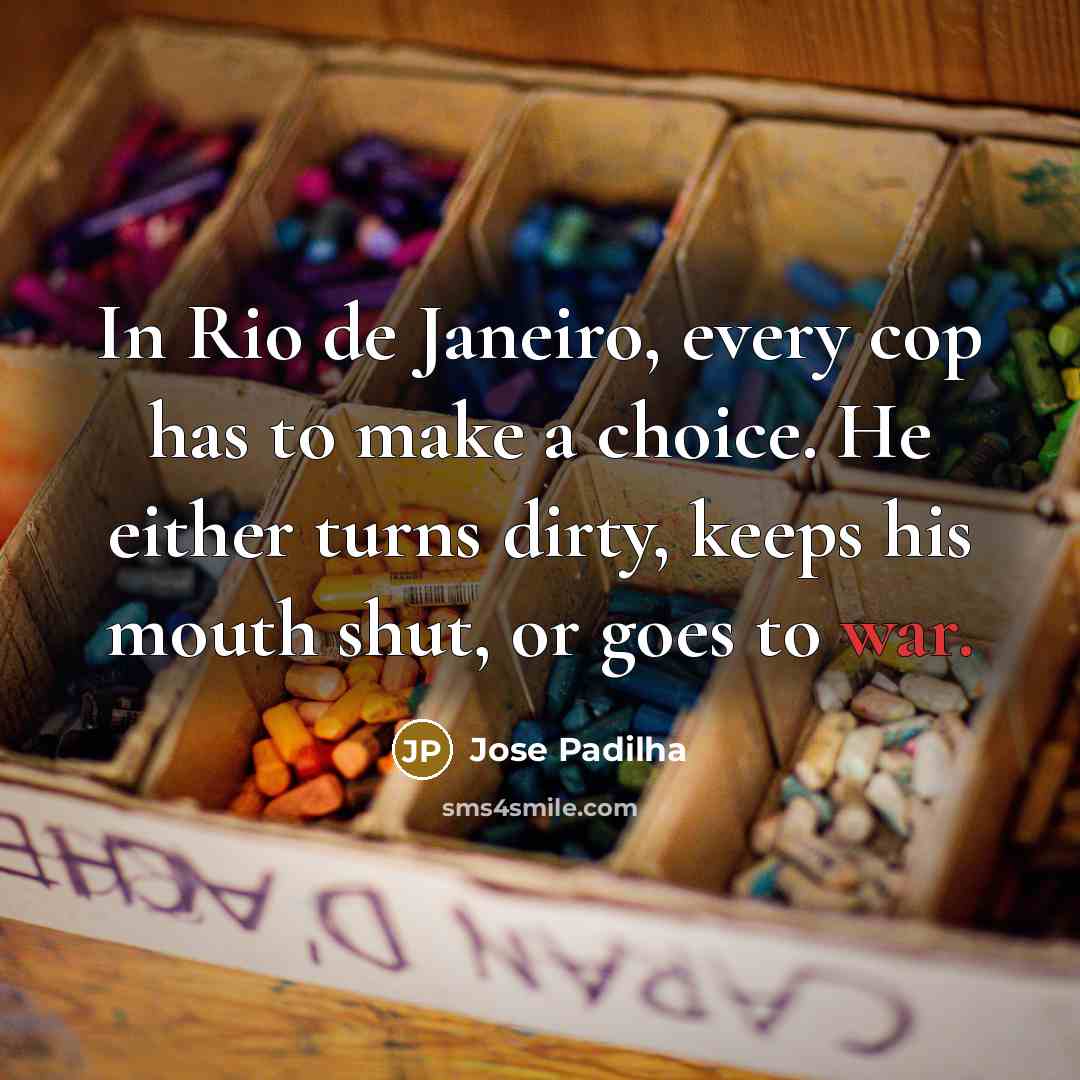 “In Rio de Janeiro, every cop has to make a…” quote by Jose Padilha