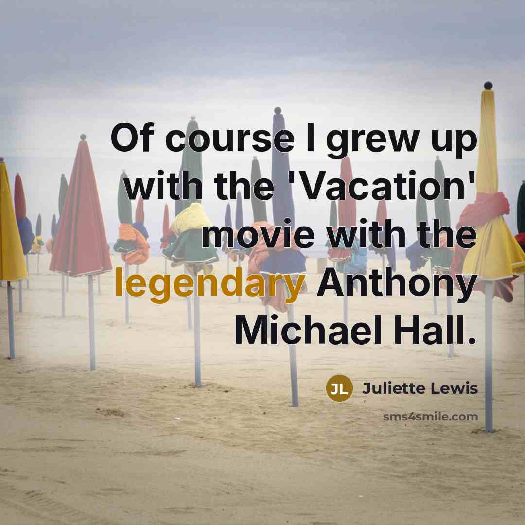 “Of course I grew up with the 'Vacation' movie with…” quote by Juliette Lewis