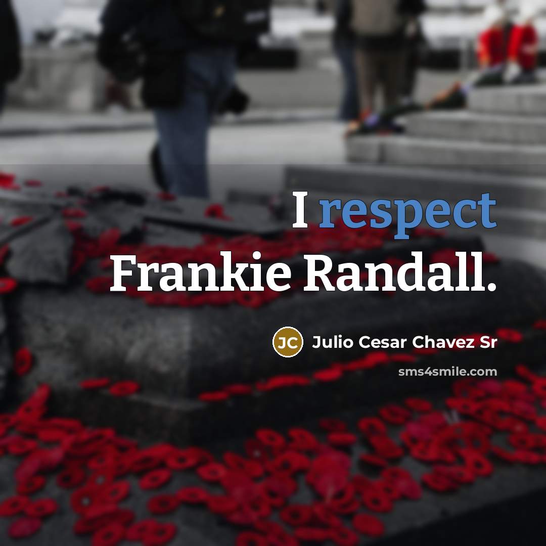 “I respect Frankie Randall.…” quote by Julio Cesar Chavez Sr