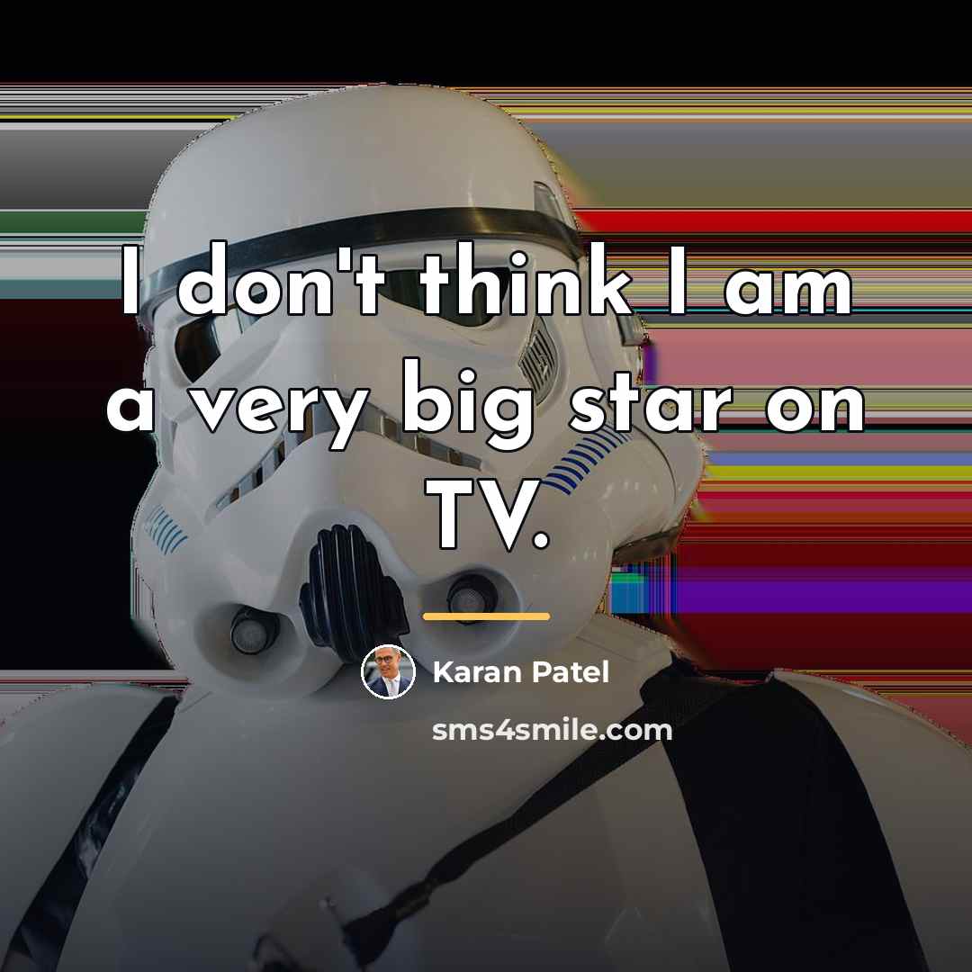 “I don't think I am a very big star on…” quote by Karan Patel