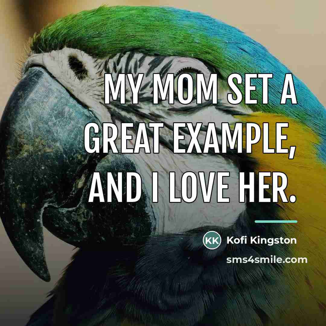 “My mom set a great example, and I love her.…” quote by Kofi Kingston