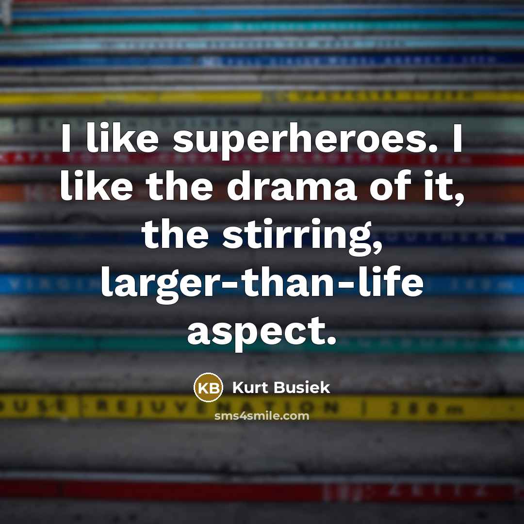 “I like superheroes. I like the drama of it, the…” quote by Kurt Busiek