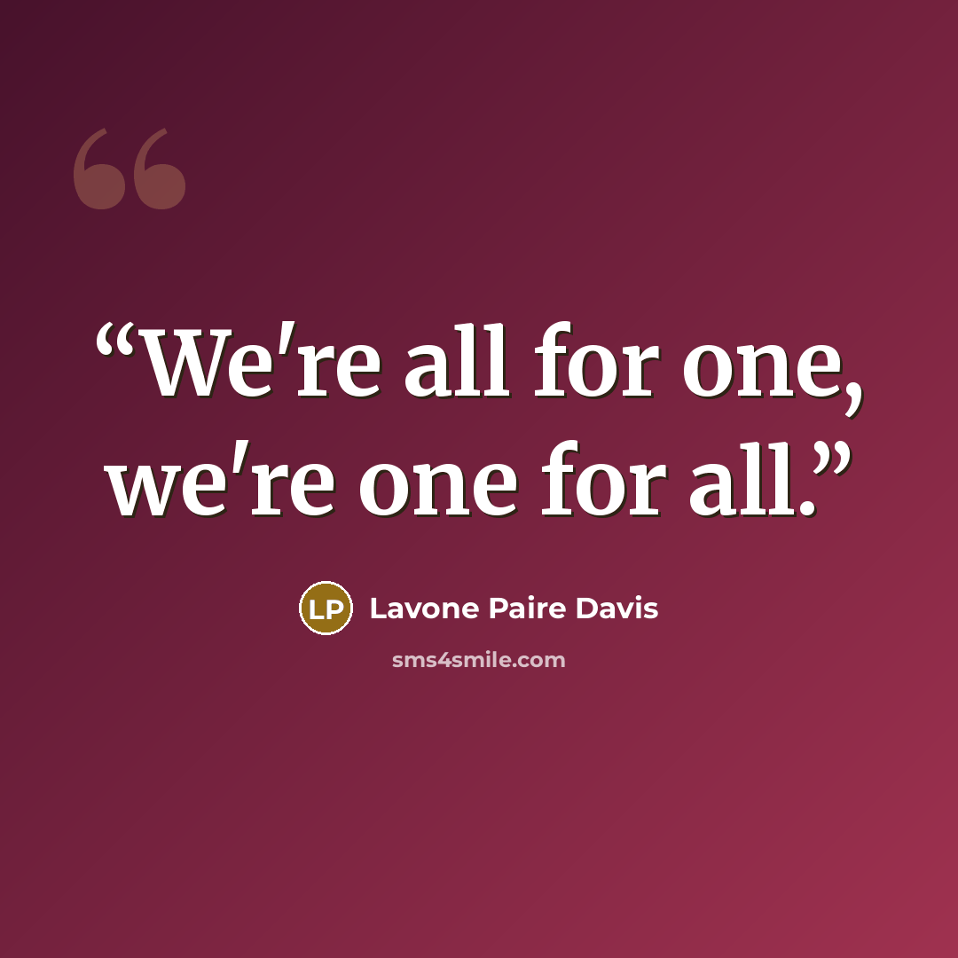 “We're all for one, we're one for all.” quote by Lavone Paire Davis