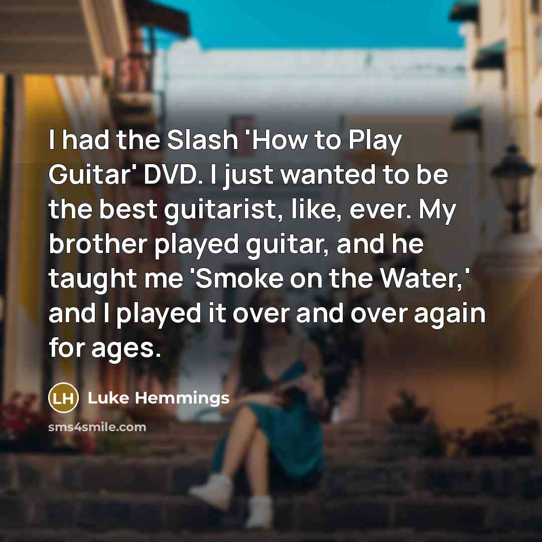 “I had the Slash 'How to Play Guitar' DVD. I…” quote by Luke Hemmings