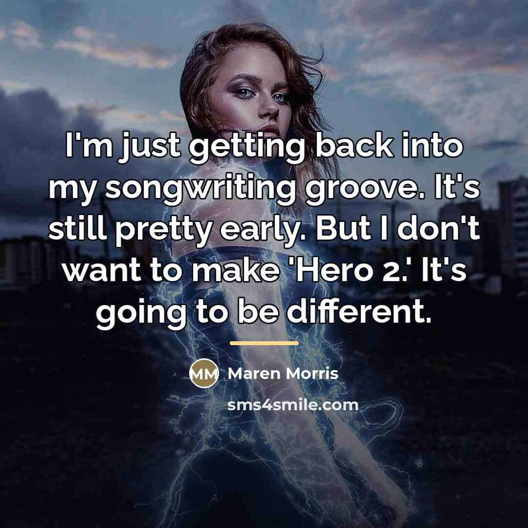“I'm just getting back into my songwriting groove. It's still…” quote by Maren Morris
