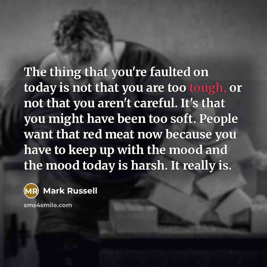 “The thing that you're faulted on today is not that…” quote by Mark Russell