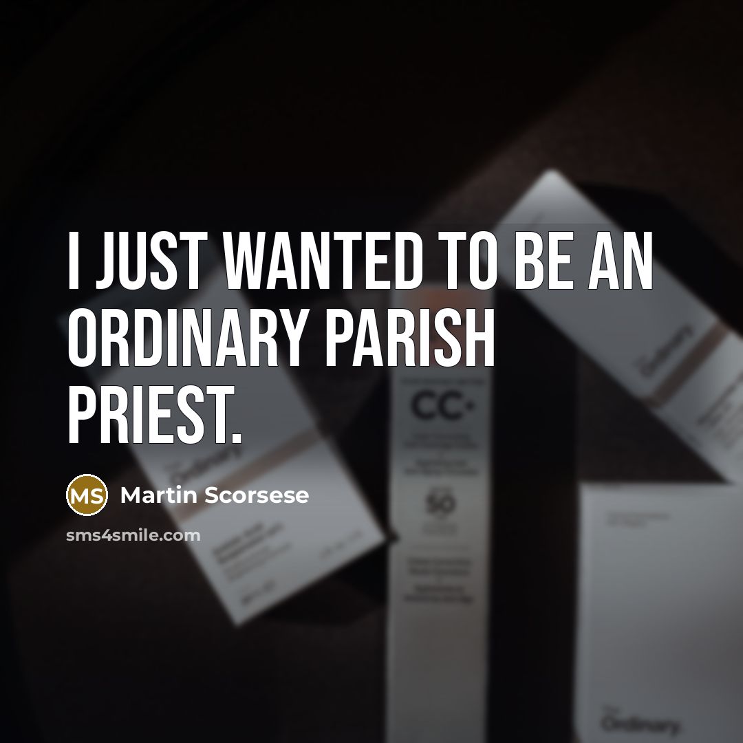 “I just wanted to be an ordinary parish priest.…” quote by Martin Scorsese