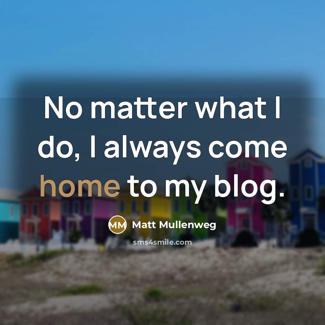 “No matter what I do, I always come home to…” quote by Matt Mullenweg