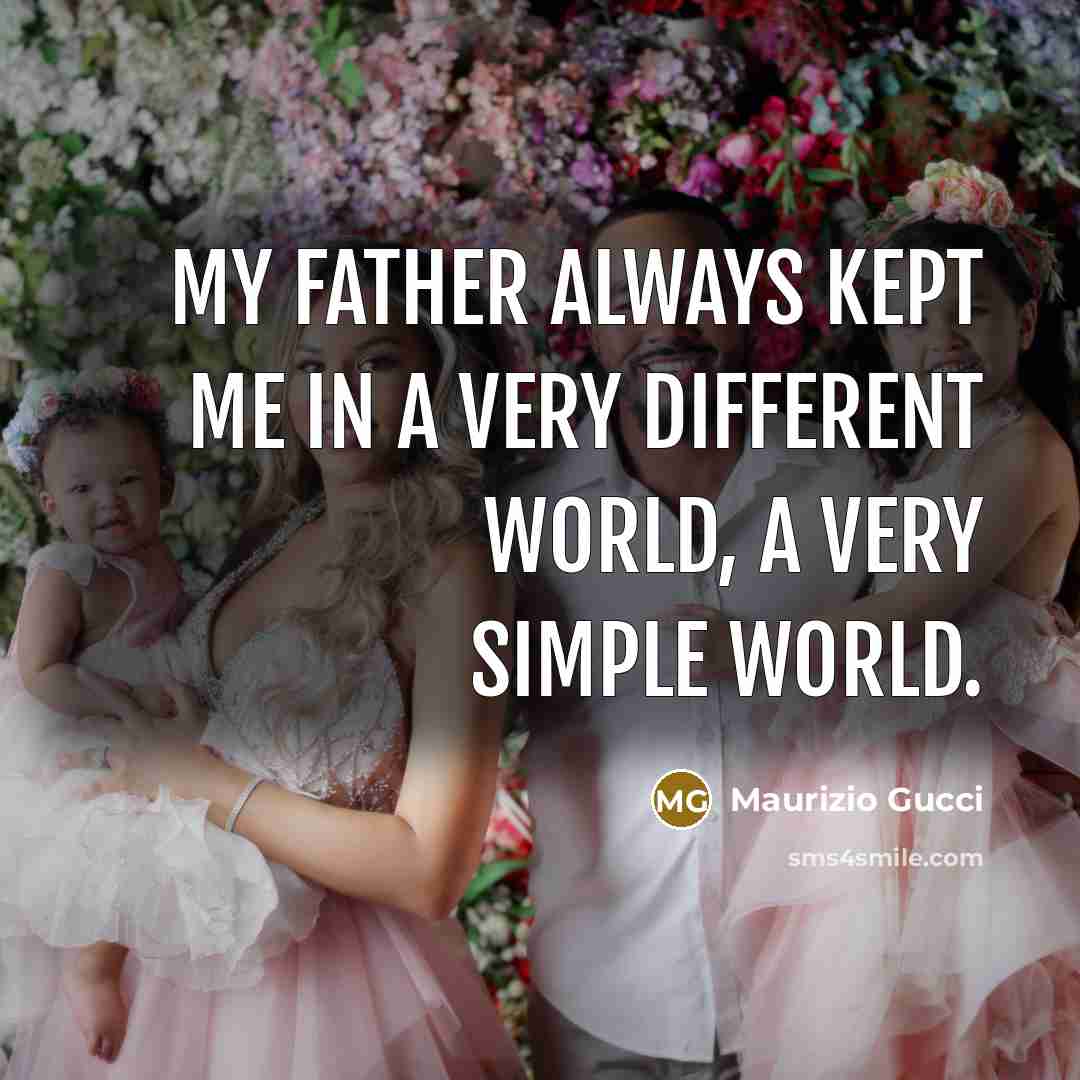 “My father always kept me in a very different world,…” quote by Maurizio Gucci