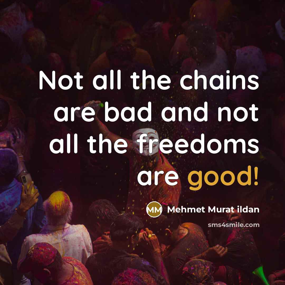 “Not all the chains are bad and not all the…” quote by Mehmet Murat Ildan