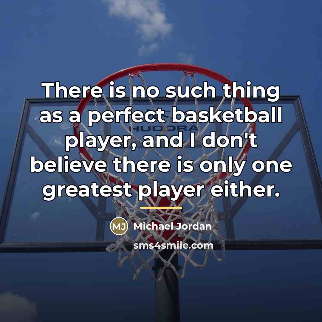 “There is no such thing as a perfect basketball player,…” quote by Michael Jordan
