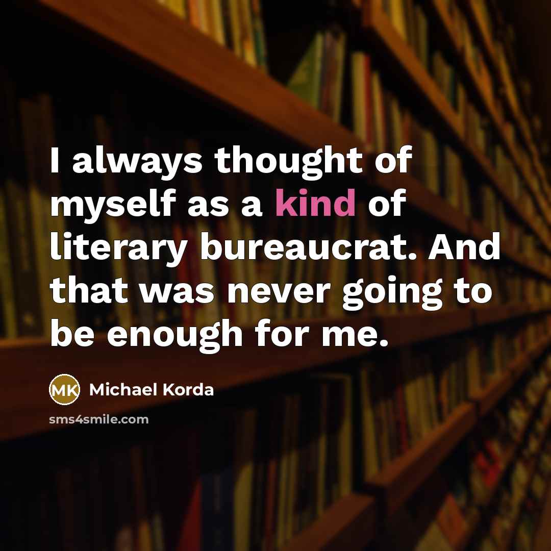 “I always thought of myself as a kind of literary…” quote by Michael Korda