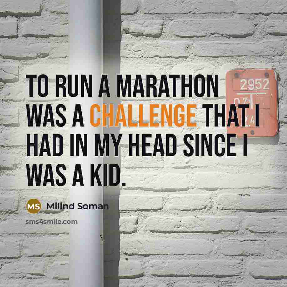 “To run a marathon was a challenge that I had…” quote by Milind Soman