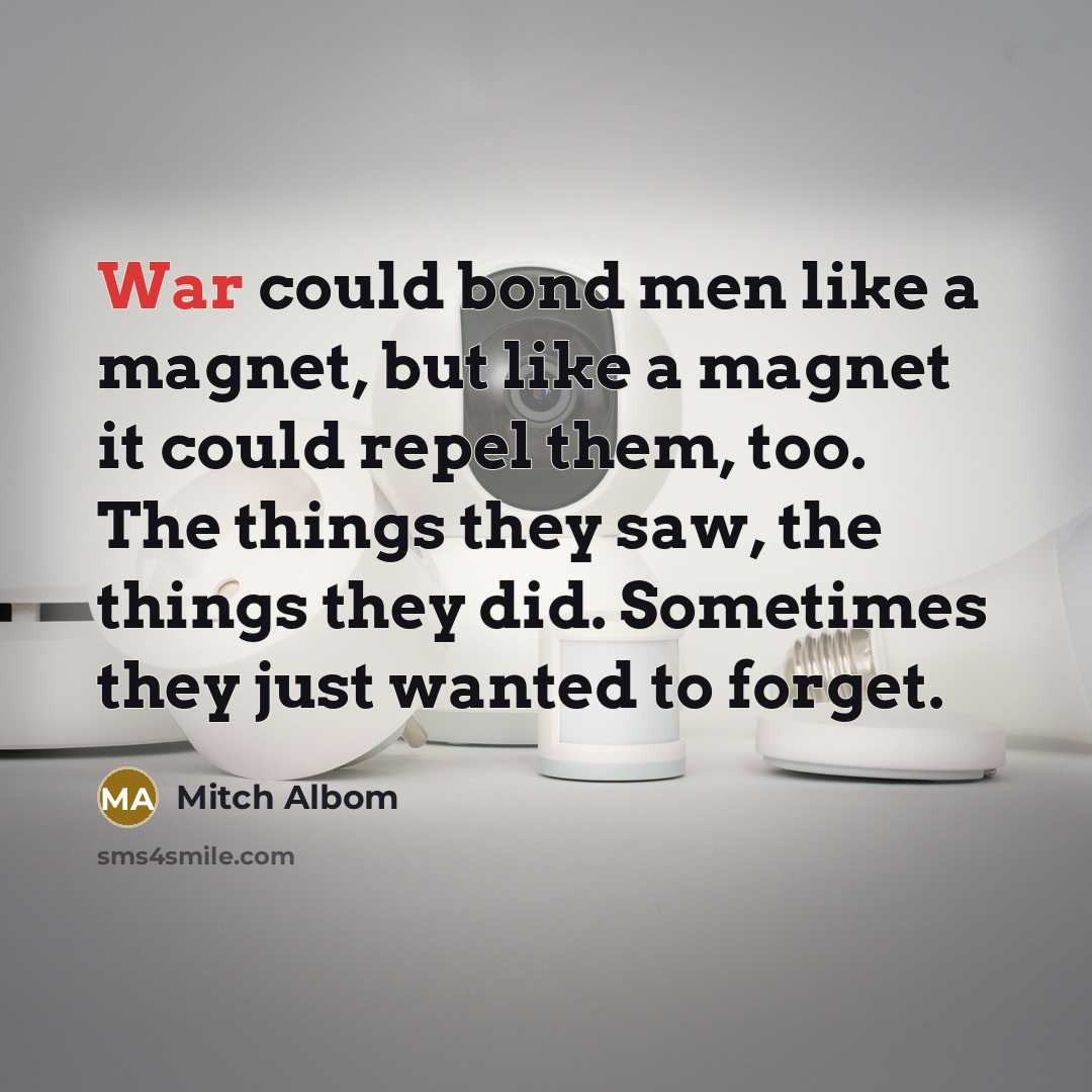 “War could bond men like a magnet, but like a…” quote by Mitch Albom