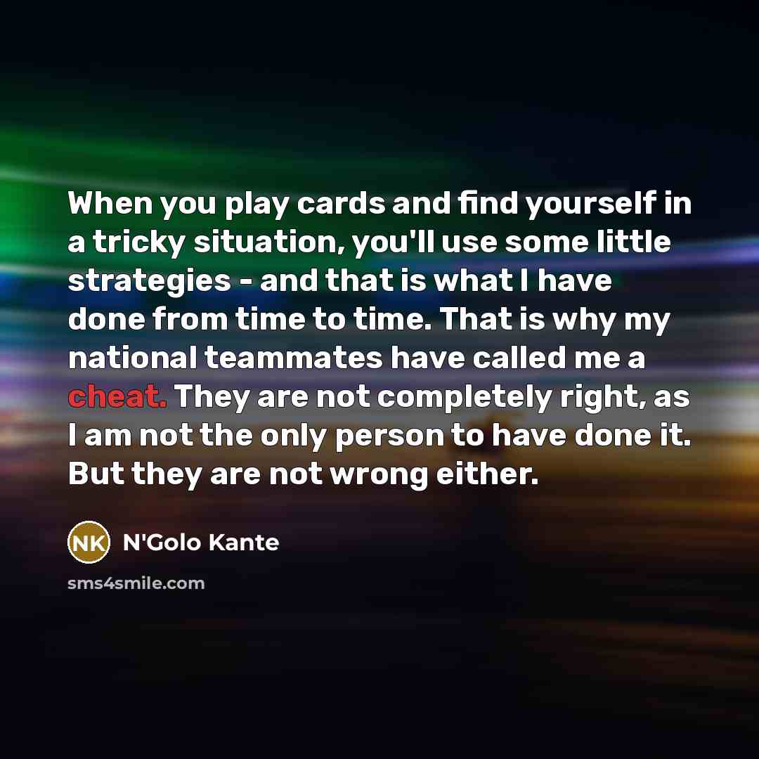 “When you play cards and find yourself in a tricky…” quote by N'Golo Kante