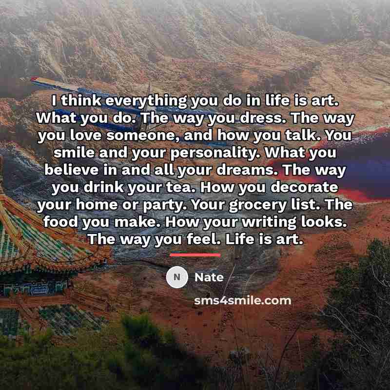 “I think everything you do in life is art. What…” quote by Nate