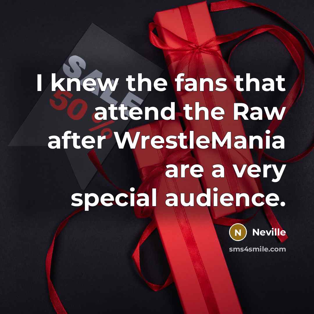 “I knew the fans that attend the Raw after WrestleMania…” quote by Neville
