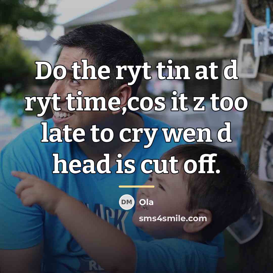 “Do the ryt tin at d ryt time,cos it z…” quote by Ola