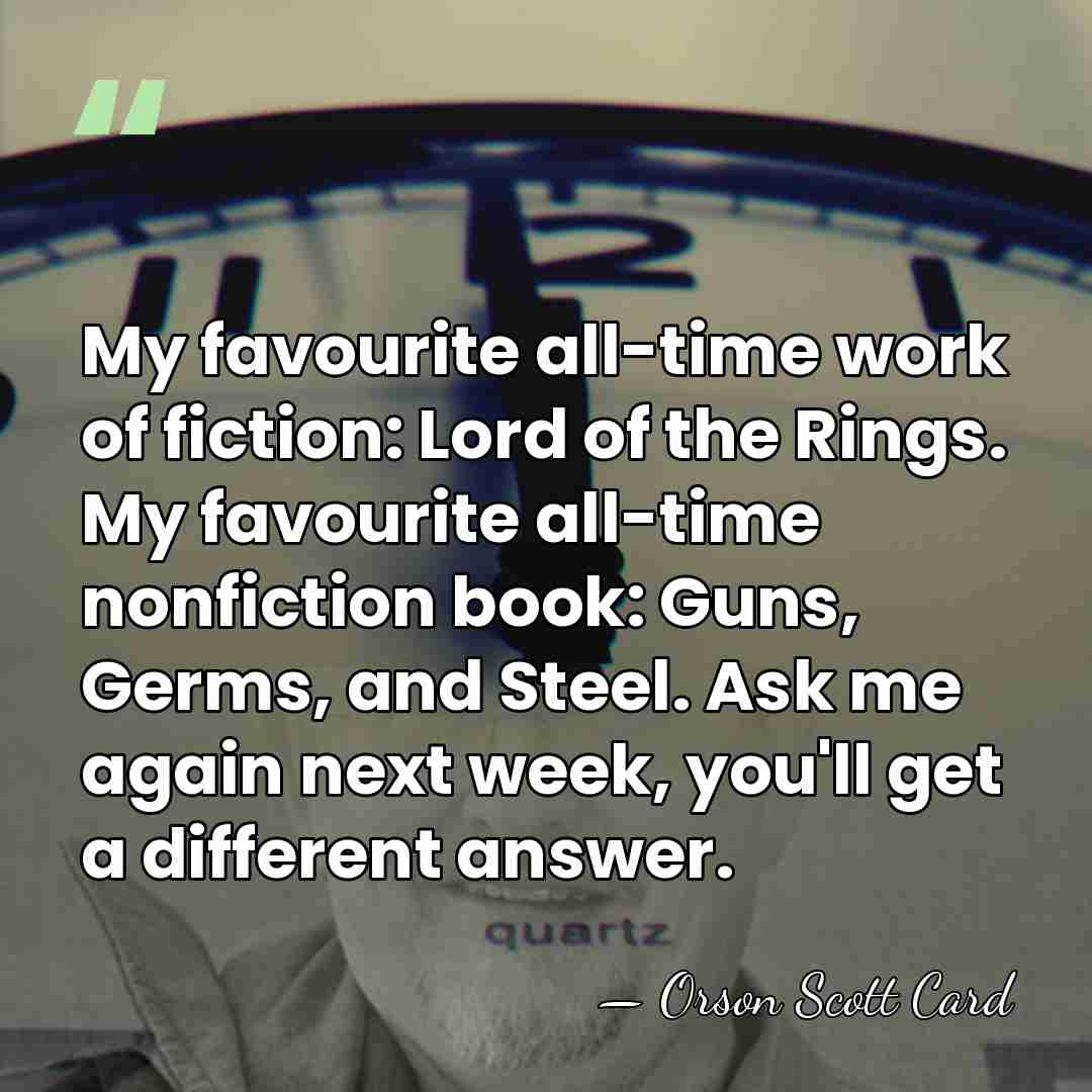My favourite all-time work of fiction: Lord of the Rings. My favourite&hellip; - Orson Scott Card