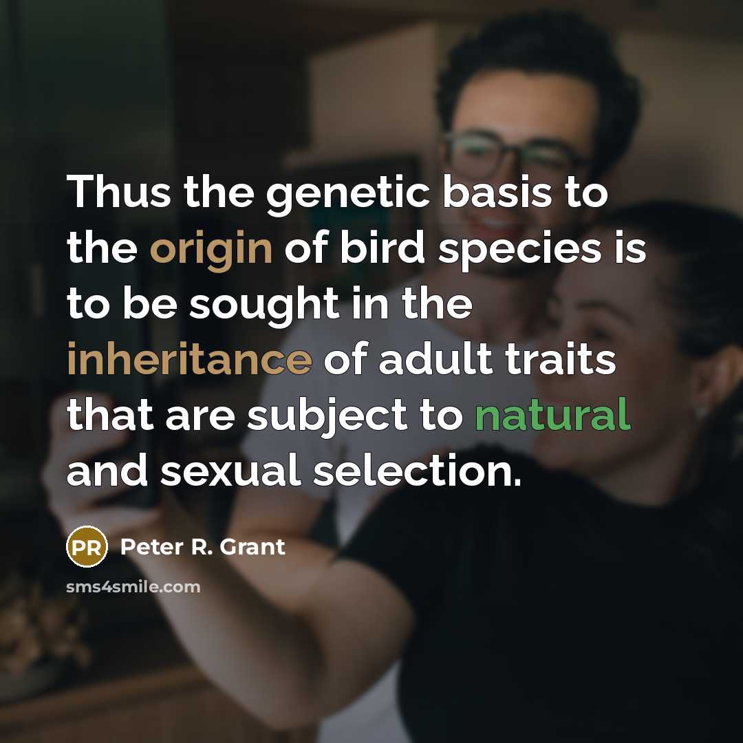 “Thus the genetic basis to the origin of bird species…” quote by Peter R. Grant