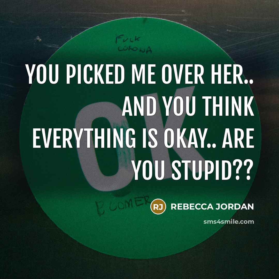 “You picked me over her.. and you think everything is…” quote by REbecca Jordan