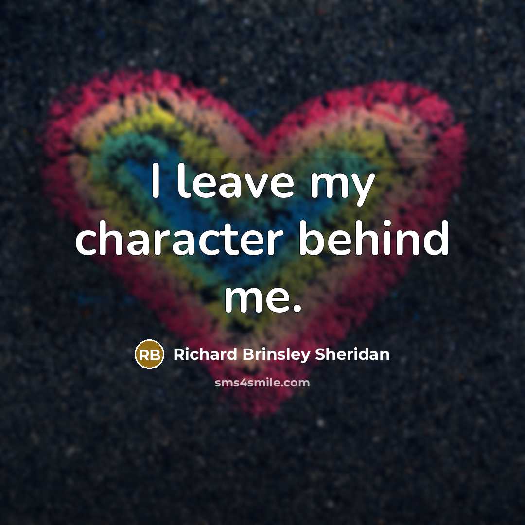 “I leave my character behind me.…” quote by Richard Brinsley Sheridan