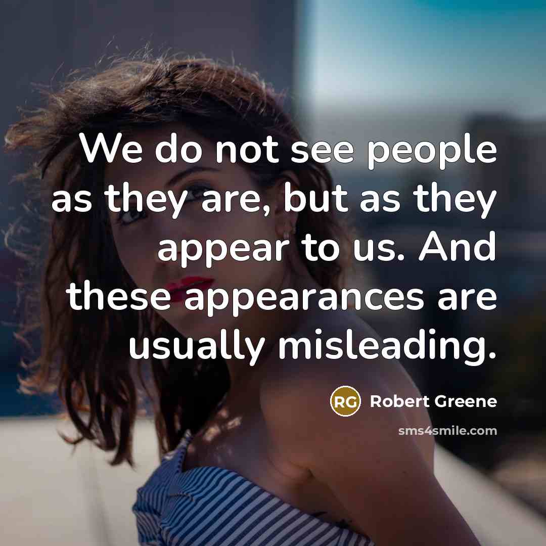 “We do not see people as they are, but as…” quote by Robert Greene