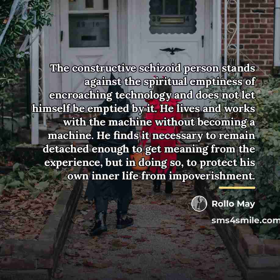 “The constructive schizoid person stands against the spiritual emptiness of…” quote by Rollo May