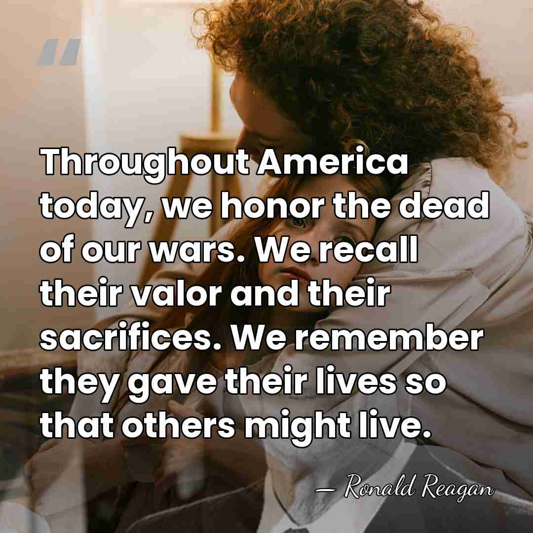 Throughout America today, we honor the dead of our wars. We recall&hellip; - Ronald Reagan