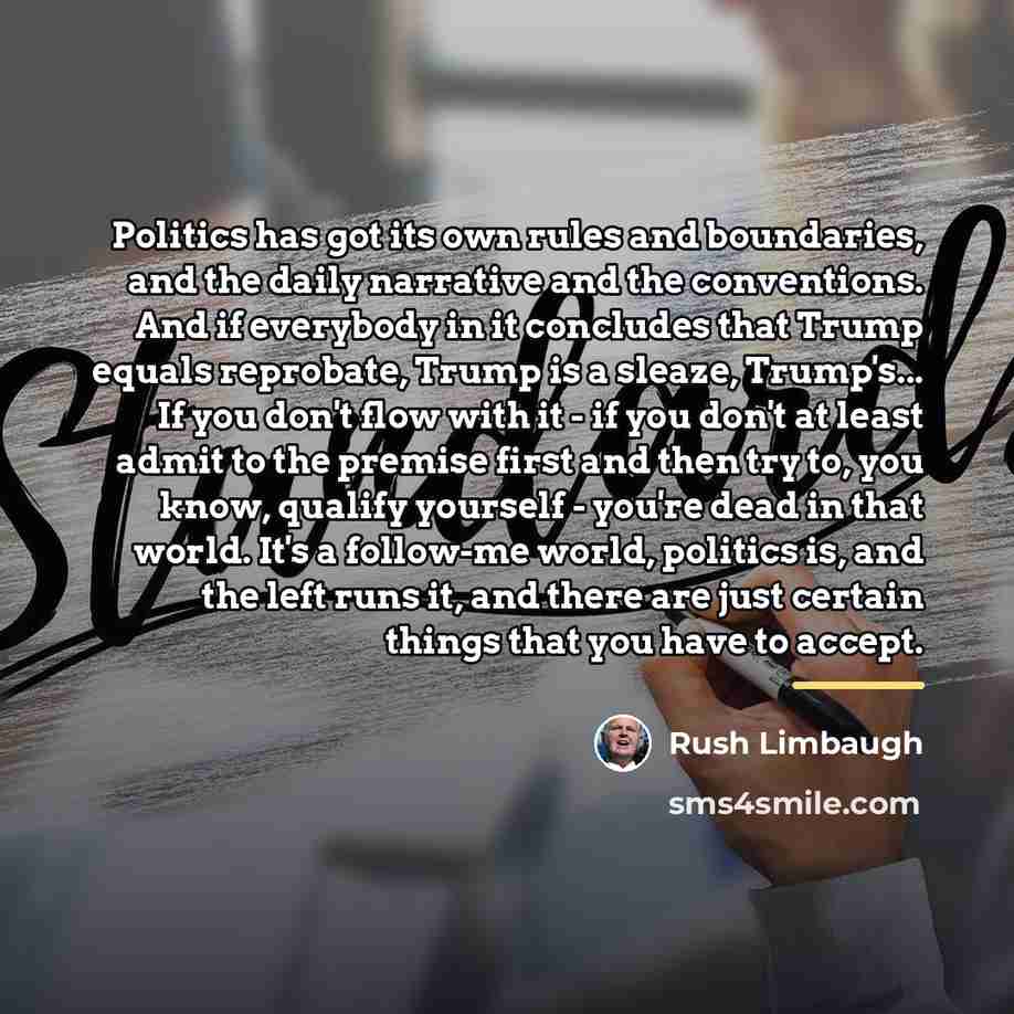 “Politics has got its own rules and boundaries, and the…” quote by Rush Limbaugh