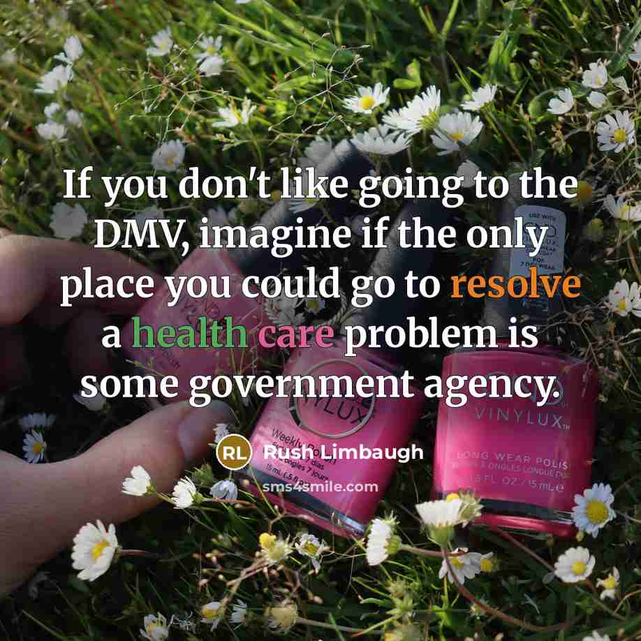 “If you don't like going to the DMV, imagine if…” quote by Rush Limbaugh