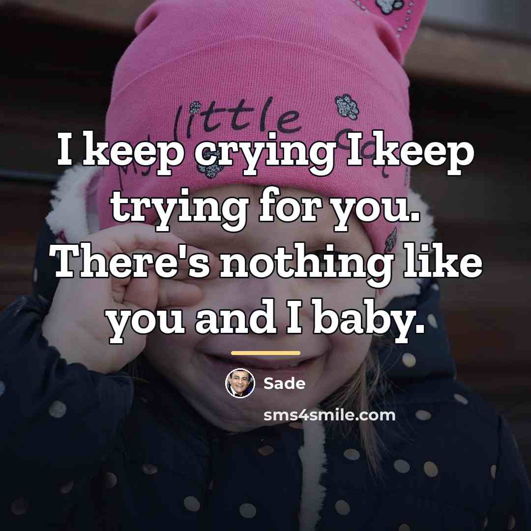 “I keep crying I keep trying for you. There's nothing…” quote by Sade