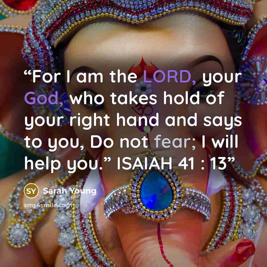 “For I am the LORD, your God, who takes hold of your right hand and says to you, Do not fear; I will help you.” ISAIAH 41 : 13” quote by Sarah Young