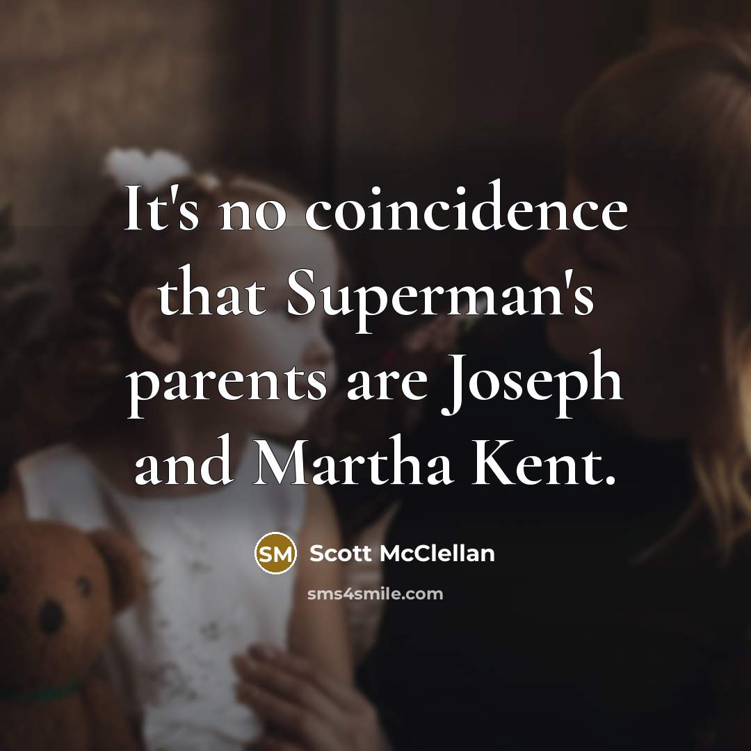 “It's no coincidence that Superman's parents are Joseph and Martha…” quote by Scott McClellan