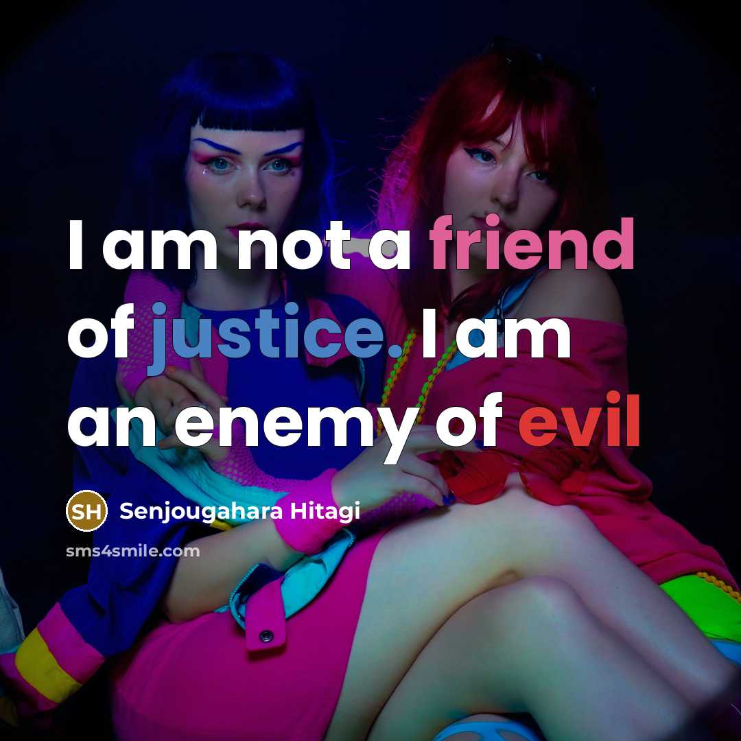 “I am not a friend of justice. I am an enemy of evil” quote by Senjougahara Hitagi