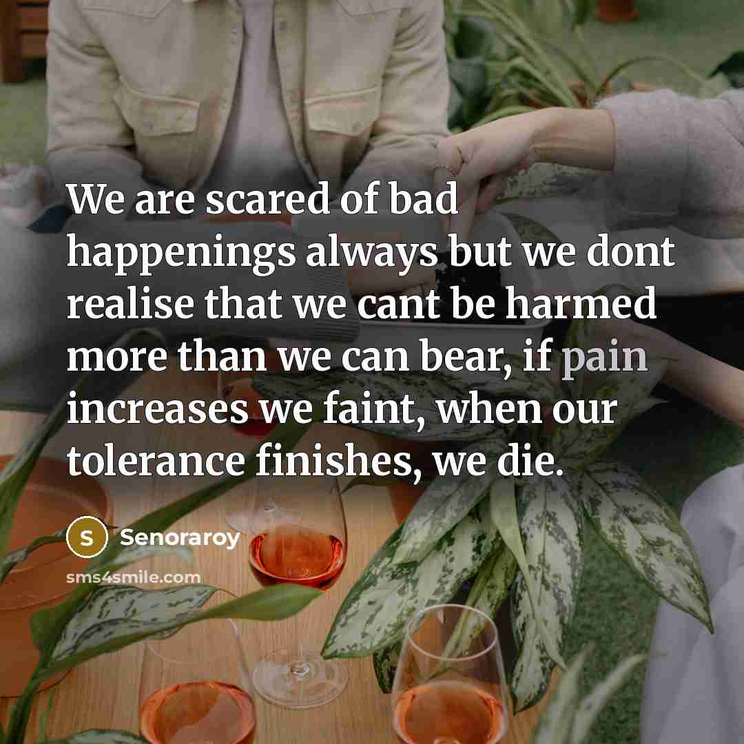 “We are scared of bad happenings always but we dont…” quote by Senoraroy