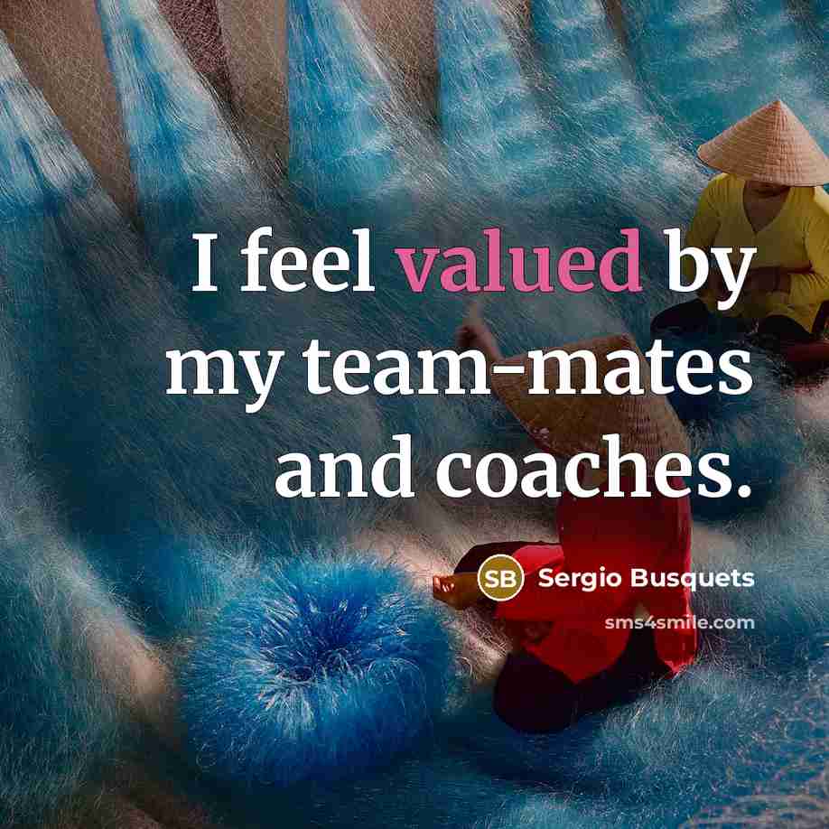 “I feel valued by my team-mates and coaches.…” quote by Sergio Busquets