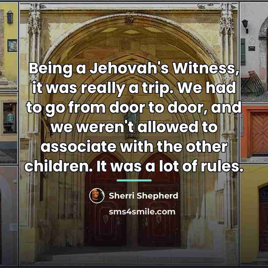 “Being a Jehovah's Witness, it was really a trip. We…” quote by Sherri Shepherd