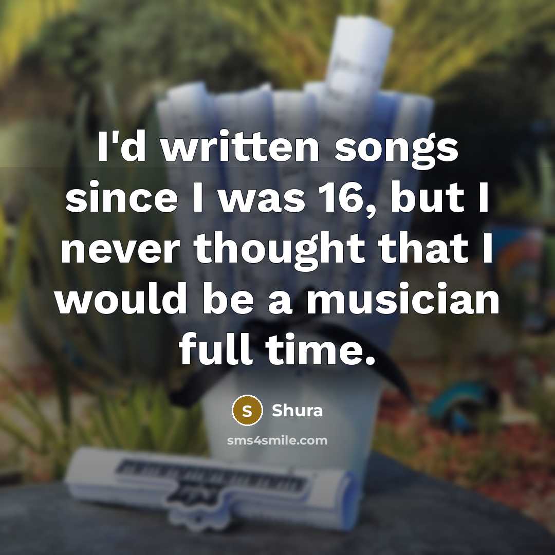“I'd written songs since I was 16, but I never…” quote by Shura