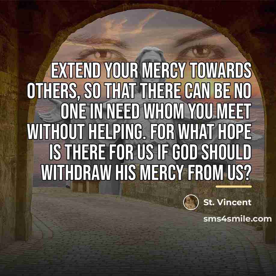 “Extend your mercy towards others, so that there can be…” quote by St. Vincent