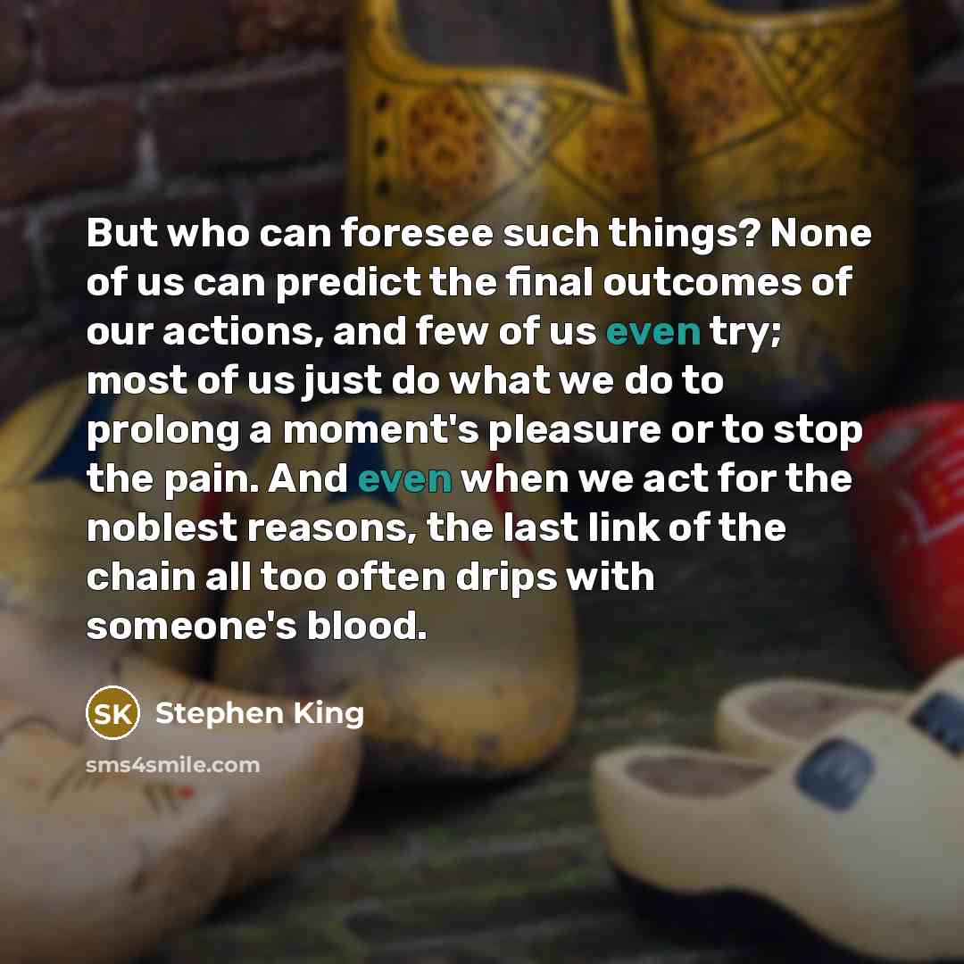 “But who can foresee such things? None of us can…” quote by Stephen King