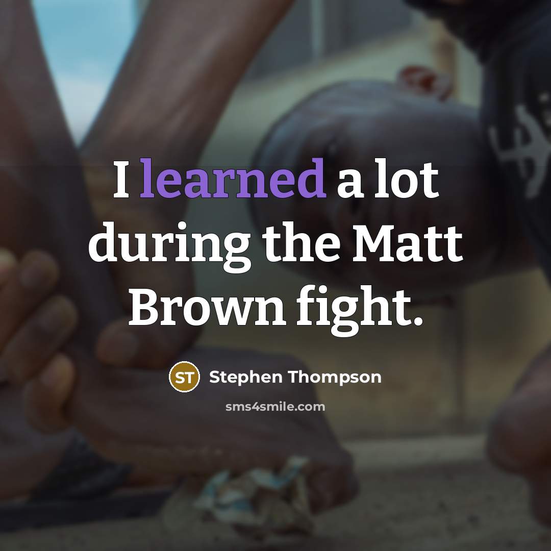 “I learned a lot during the Matt Brown fight.…” quote by Stephen Thompson